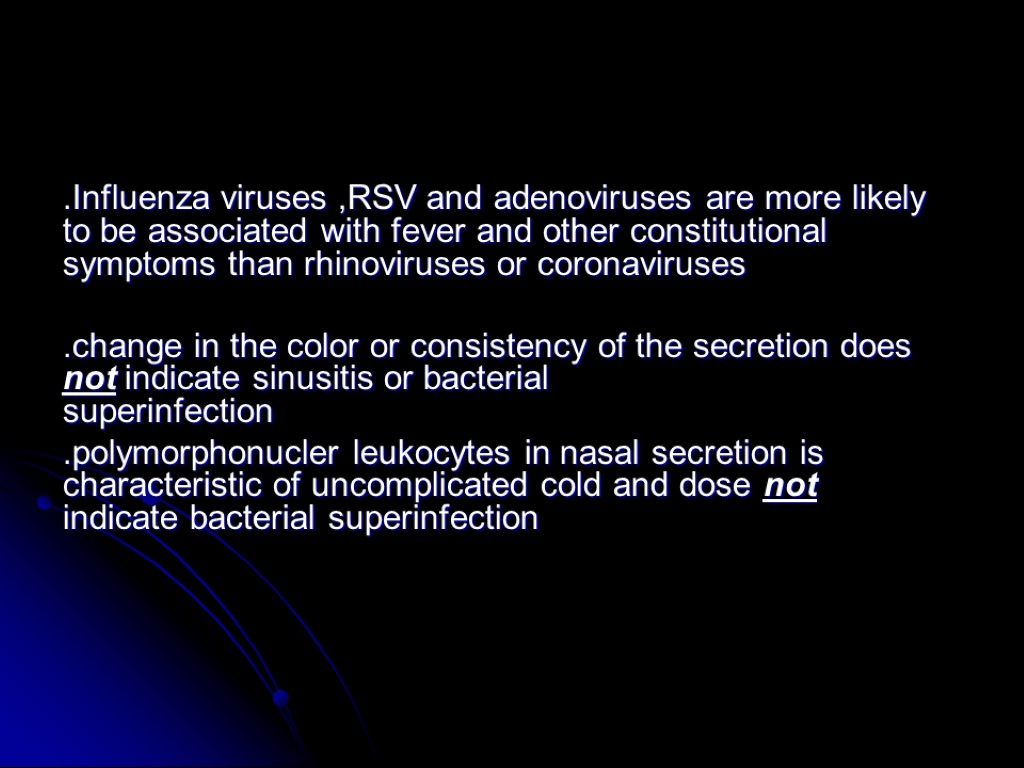 .Influenza viruses ,RSV and adenoviruses are more likely to be associated with fever and